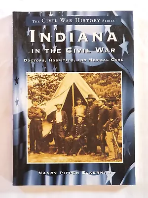 Indiana In The Civil War: Doctors Hospitals Medical Care Nancy Eckerman Photos • $24.99