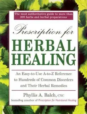 Prescription For Herbal Healing: An Easy-to-Use A-Z Reference To Hundreds - GOOD • $7.10
