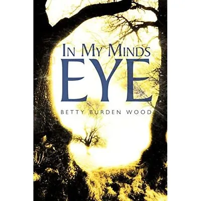 In My Minds Eye - Paperback / Softback NEW Wood Betty Bur 01/03/2012 • £13.87