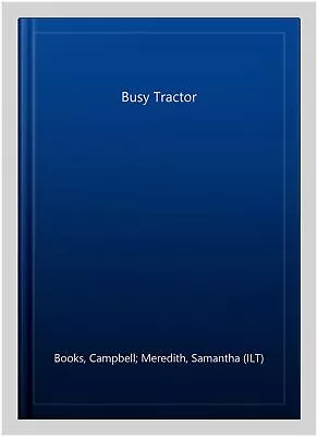 Busy Tractor Hardcover By Books Campbell; Meredith Samantha (ILT) Like Ne... • £9.77