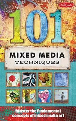 101 Mixed Media Techniques: Master The Fundamental Co... By Team Walter Foster  • £9.99