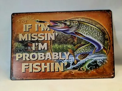 Pike Musky Tin Metal Sign 8 X12 If Im Missing I'm Probably Fishing Beer Bar New  • $12