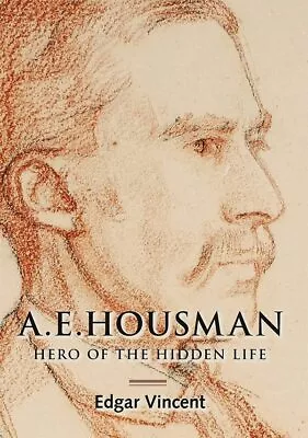 A.E. Housman: Hero Of The Hidden Life Edgar Vincent • £12.25