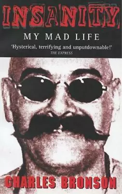 Insanity: My Mad Life Charles Bronson Stephen Richards Used; Good Book • £3.35