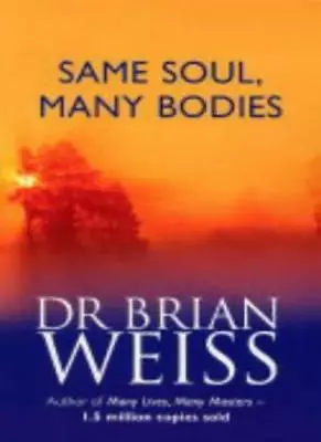 Same Soul Many Bodies-Dr. Brian Weiss • £4.48