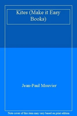 Kites (Make It Easy Bks.) By Jean-Paul Mouvier • £3.62