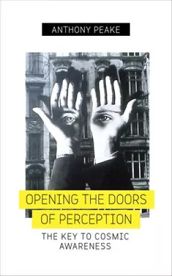 Opening The Doors Of Perception: The Key To Cosmic Awareness By Peake Anthony • $35.66