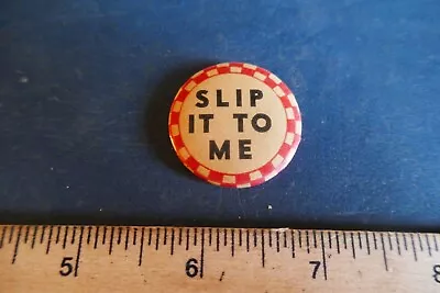 Vintage 1940's Pinback Button Slip It To Me Missing Pin Lot 23-85-A-AA • $9.99