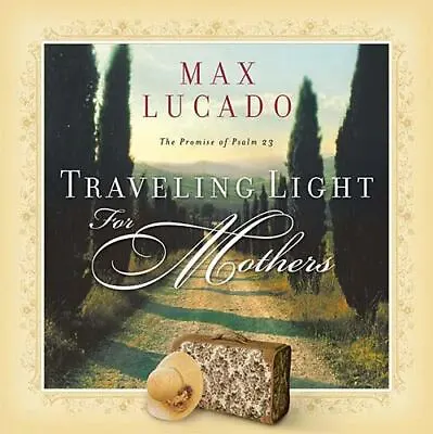 Traveling Light For Mothers By Lucado Max; Thomas Nelson Publishers • $4.58