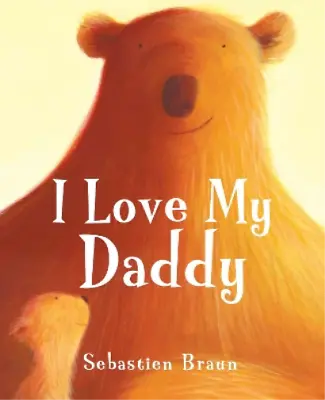 Sebastien Braun I Love My Daddy (Board Book) • £6.77