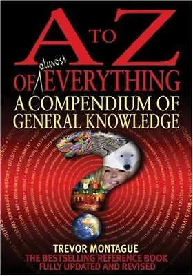 A To Z Of Everything 4th Edition: A Compendium Of General Knowledge By Trevor • £3.29