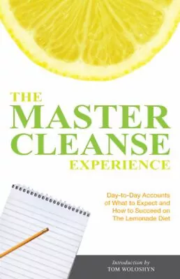 The Master Cleanse Experience : Day-To-Day Accounts Of What To Ex • $6.23