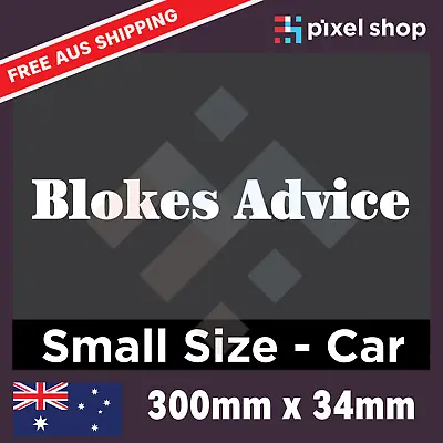 Blokes Advice Decal Sticker - Small Size 300mm Truck Ute 4x4 Tradie Window • $5.49