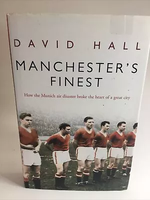 Manchester's Finest: How The Munich Air Disaster Broke..... By David Hall (DL2) • £3