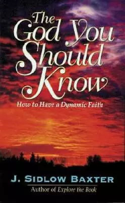 The God You Should Know - Paperback By Baxter J. Sidlow - GOOD • $8.33