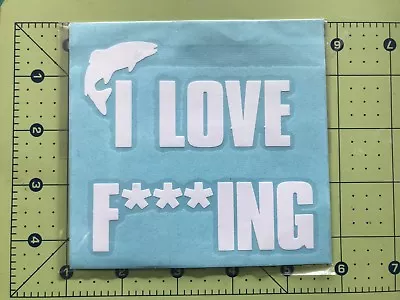 I LOVE F***ING Fishing Vinyl Decal DieCut Sticker Window Motorcycle Vehicle #90 • $2.75