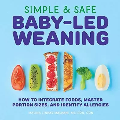 Simple & Safe Baby-Led Weaning: How To Integrate Foods Ma... By Malkani Malina • £3.88