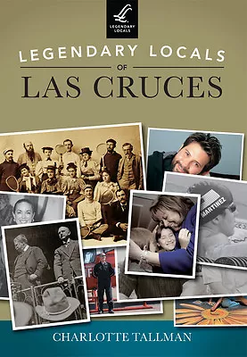 Legendary Locals Of Las Cruces New Mexico Legendary Locals Paperback • $16.24