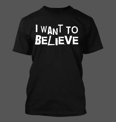 I Want To Believe - Men's Soft & Comfortable T-Shirt • $24.99