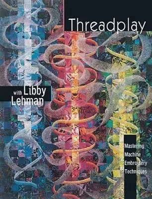 Threadplay Mastering Machine Embroidery Techniques - Paperback - ACCEPTABLE • $5.07