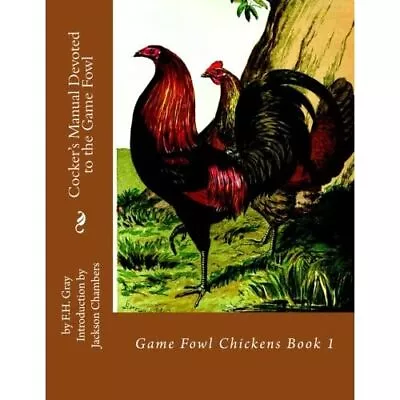 Cocker's Manual Devoted To The Game Fowl: Game Fowl Chi - Paperback NEW Gray F • £18.27