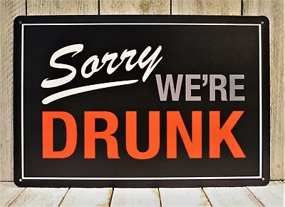 Sorry We're Drunk Tin Metal Sign Drinking Closed Parody Funny Bar Irish Pub • $10.97