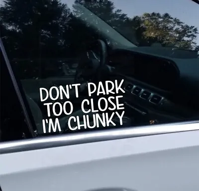 Dont Park Too Close Im Chunky Car Truck Van Funny Girl Vinyl Decal Sticker • $3.75