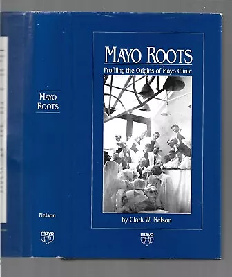 Mayo Roots Profiling The Origins Of Mayo Clinic HCDJ Mayo History Clark W Nelson • $4.99