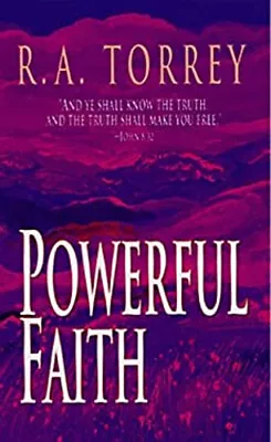 Powerful Faith Mass Market Paperbound R. A. Torrey • $6.99