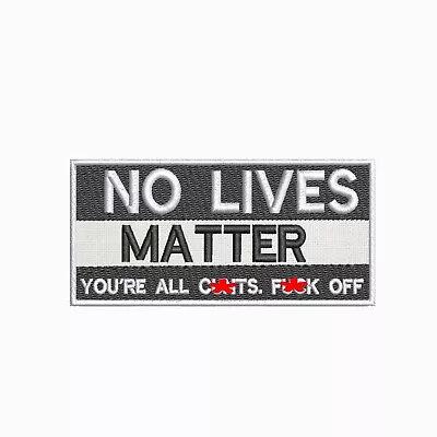 No Lives Matter Embroidered Patch Iron-on Applique Funny Sayings Sarcastic Rude • $5