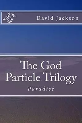 The God Particle Trilogy: Paradise: Volume 2 Jackson Meaders 9781537511351- • $22.57
