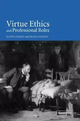 Virtue Ethics And Professional Roles By Oakley Justin Cocking Dean • $29.73