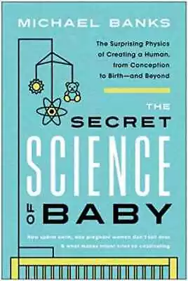 The Secret Science Of Baby: The Surprising - Paperback By Banks Michael - Good • $5.95