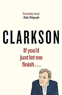 If You�d Just Let Me Finish (World According To Clarkson) Clarkson Jeremy Use • £2.81