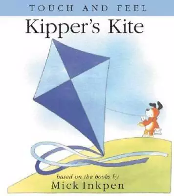 Kippers Kite: Touch And Feel - Board Book By Inkpen Mick - ACCEPTABLE • $8.58