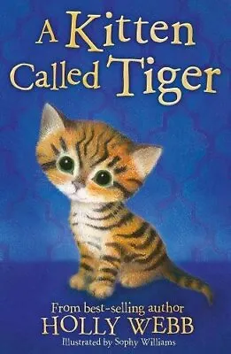 A Kitten Called Tiger (Holly Webb Animal Stories) By Holly Webb Sophy Williams • £2.95