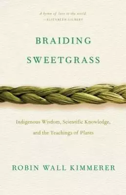 Braiding Sweetgrass: Indigenous Wisdom Scientific Knowledge And The Teac - GOOD • $9.84