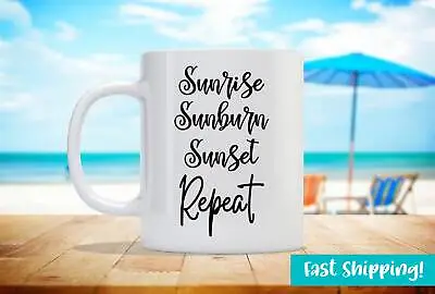Sunrise Sunburn Sunset Repeat Beaches And Vacations Theme Custom Coffee Mug • $16.99