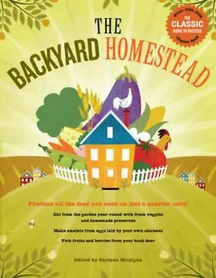 The Backyard Homestead: Produce All The Food You Need On Just A Quarter Acre!  V • $7.97