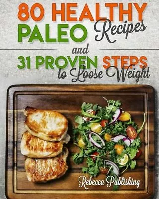 Paleo Diet For Beginners: 80 Healthy Paleo Recipes And 31 Proven Steps To L... • $10.41