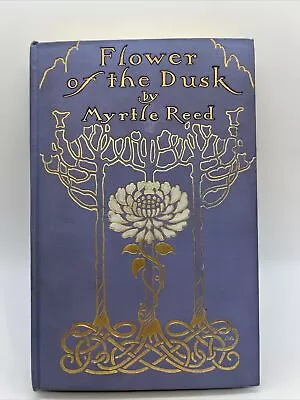 Antique Myrtle Reed Books Flowers Of The Dusk 1908 • $34.50