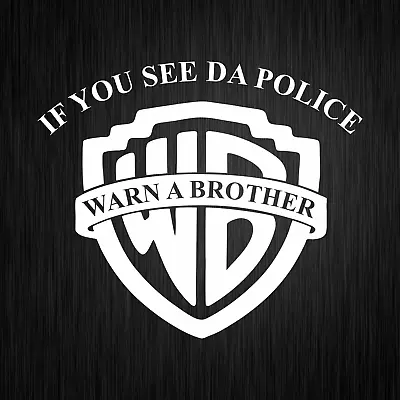 If You See Da Police Warn A Brother Fun White Car Vinyl Decal Sticker Sticker • £5.94