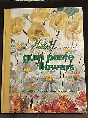 THE WILTON WAY OF MAKING GUM PASTE FLOWERS By Eugene T. & Marilynn Sullivan VG • $20.99