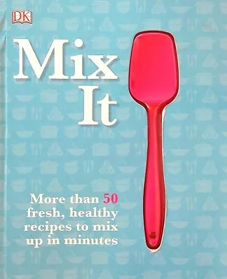 Mix It: More Than 50 Fresh Healthy Recipes To Mix Up In Minutes • $15.99