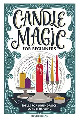 Candle Magic For Beginners: Spells Fo... Dylan Mystic • £8.99