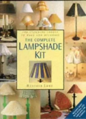 The Complete Lampshade Kit: 100 Stunning Shades To Make And DecorateHeather Lu • £3.95