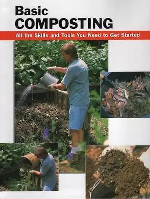 Basic Composting: All The Skills And Tools You Need To Get Started By Eric Ebeli • £21.99