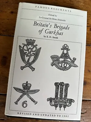 Famous Regiments: Britain’s Brigade Of Gurkhas By E. D. Smith • £7