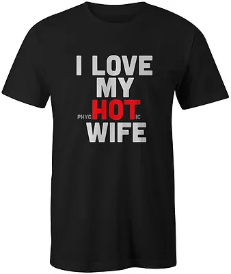 I Love My Hot Wife Mens T Shirt - Unisex Funny Joke Novelty • £9.49