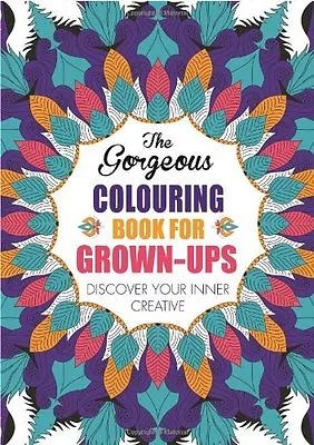 The Gorgeous Colouring Book For Grown-Ups: Discover Your Inner Creative By Vari • £2.88